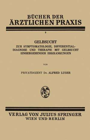 Gelbsucht: Zur Symptomatologie, Differentialdiagnose und Therapie mit Gelbsucht Einhergehender Erkrankungen de Alfred Luger