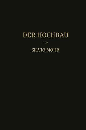 Der Hochbau: Eine Enzyklopädie der Baustoffe und der Baukonstruktionen de Mohr Mohr