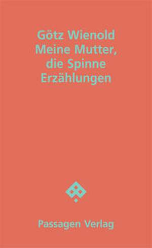Meine Mutter, die Spinne de Götz Wienold