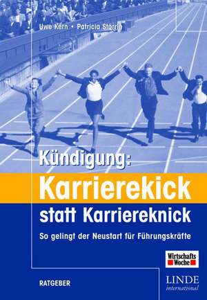 Kündigung: Karrierekick statt Karriereknick de Uwe Kern