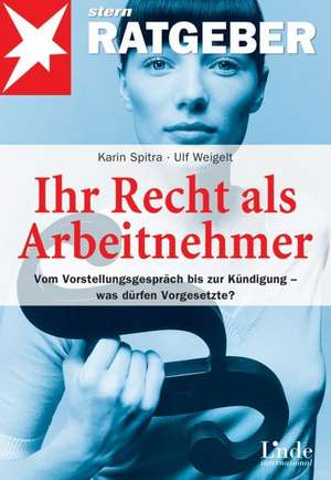 Ihr Recht als Arbeitnehmer de Karin Spitra