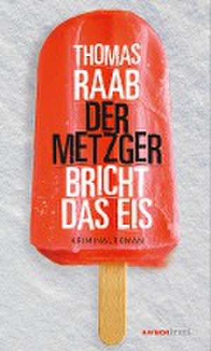 Der Metzger bricht das Eis de Thomas Raab