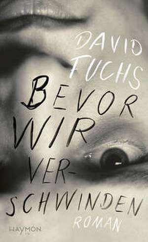 Bevor wir verschwinden de David Fuchs