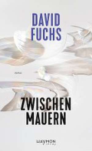 Zwischen Mauern de David Fuchs