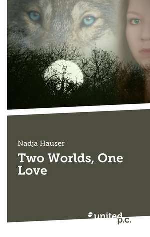 Two Worlds, One Love de Nadja Hauser