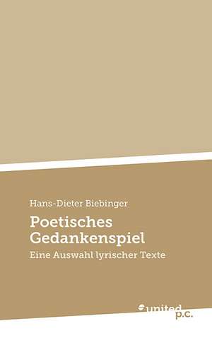 Poetisches Gedankenspiel de Hans-Dieter Biebinger