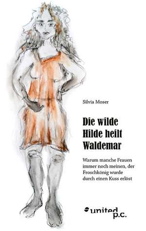 Die Wilde Hilde Heilt Waldemar: Better Results de Silvia Moser