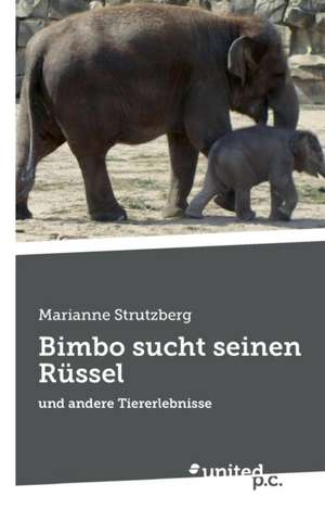 Bimbo sucht seinen Rüssel de Marianne Strutzberg