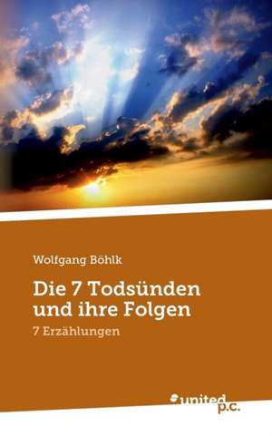 Die 7 Todsünden und ihre Folgen de Wolfgang Böhlk