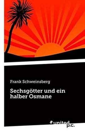 Sechsgötter und ein halber Osmane de Frank Schweinsberg