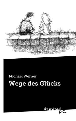 Wege des Glücks de Michael Werner