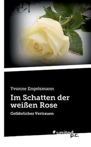 Im Schatten Der Weien Rose de Yvonne Engelsmann