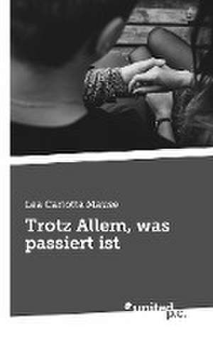 Trotz Allem, was passiert ist de Lea Carlotta Mause