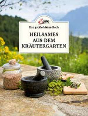 Das große kleine Buch: Heilsames aus dem Kräutergarten de Karin Buchart