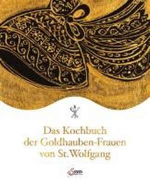 Das Kochbuch der Goldhauben-Frauen von St. Wolfgang de Goldhaubengruppe St. Wolfgang