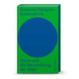 China und die Neuordnung der Welt de Susanne Weigelin-Schwiedrzik