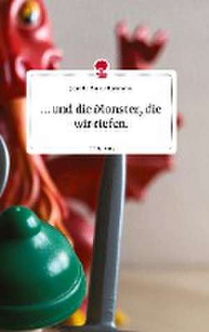 ... und die Monster, die wir riefen. Life is a Story - story.one de Jeanelle Bonnie Ebermann