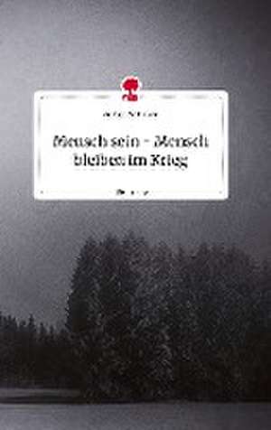 Mensch sein - Mensch bleiben im Krieg. Life is a Story - story.one de Andrea Panholzer