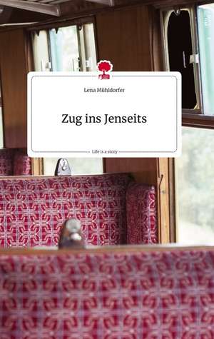 Zug ins Jenseits. Life is a Story - story.one de Lena Mühldorfer