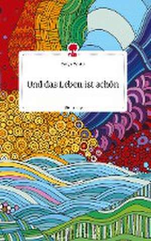 Und das Leben ist schön. Life is a Story - story.one de Evelyn Weyhe