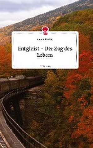 Entgleist - Der Zug des Lebens. Life is a Story - story.one de Andrea Kirchler