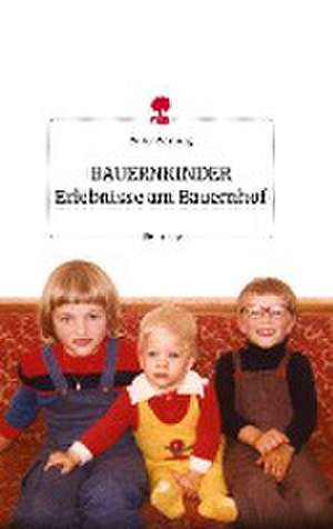 BAUERNKINDER Erlebnisse am Bauernhof. Life is a Story - story.one de Walter Weinberg