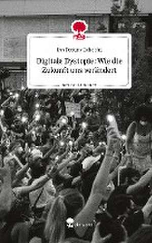 Digitale Dystopie: Wie die Zukunft uns verändert. Life is a Story - story.one de Jan Destiny Echebiri