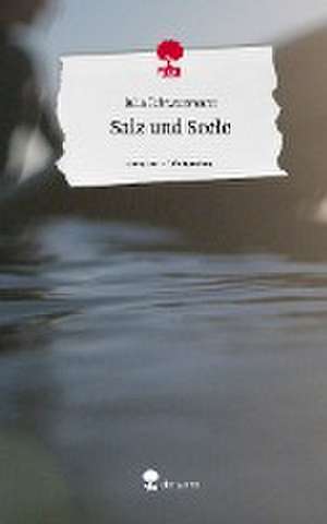 Salz und Seele. Life is a Story - story.one de Julia Schwarzmann