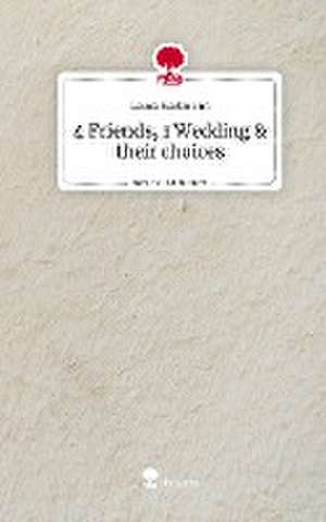 4 Friends, 1 Wedding & their choices. Life is a Story - story.one de Laura Hartmann