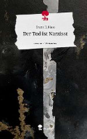 Der Tod ist Narzisst. Life is a Story - story.one de Emma K. Rinio