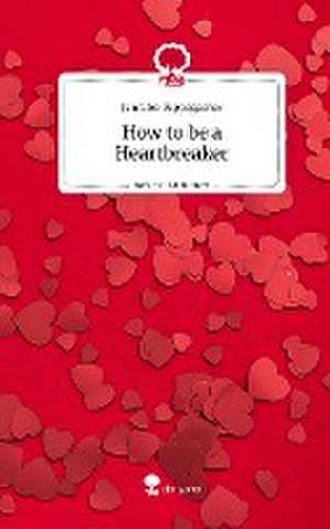 How to be a Heartbreaker. Life is a Story - story.one de Jennifer Rippegather