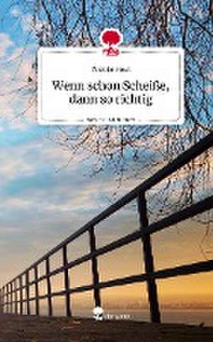 Wenn schon Scheiße, dann so richtig. Life is a Story - story.one de Wiebke Host