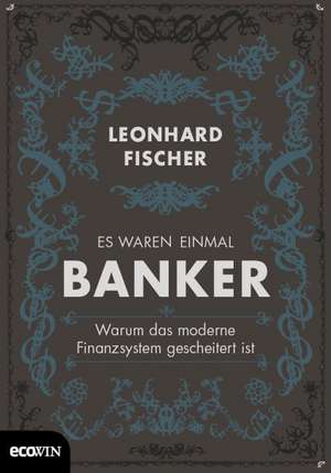 Es waren einmal Banker de Leonhard Fischer