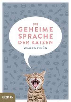 Die geheime Sprache der Katzen de Susanne Schötz