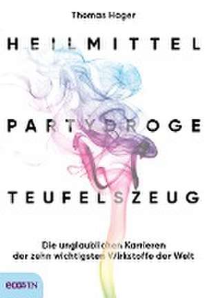 Heilmittel, Partydroge, Teufelszeug de Thomas Hager