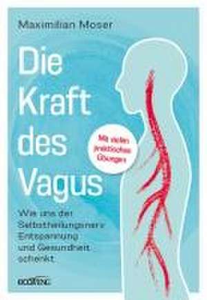 Die heilende Kraft des Vagus de Maximilian Moser