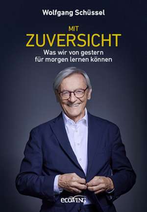 Mit Zuversicht de Wolfgang Schüssel
