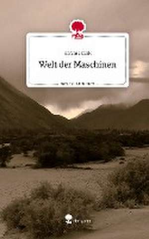 Welt der Maschinen. Life is a Story - story.one de Schmierfink