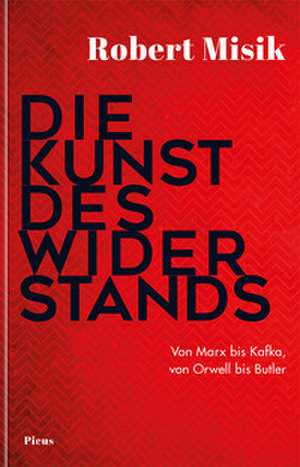 Die Kunst des Widerstands de Robert Misik