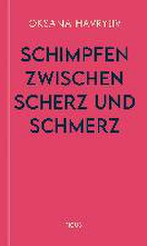 Schimpfen zwischen Scherz und Schmerz de Oksana Havryliv