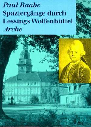 Spaziergänge durch Lessings Wolfenbüttel de Paul Raabe