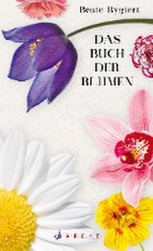 Das Buch der Blumen de Beate Rygiert