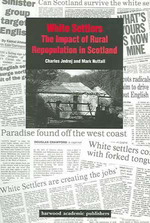 White Settlers: The Impact of Rural Repopulation in Scotland de Charles Jedrej