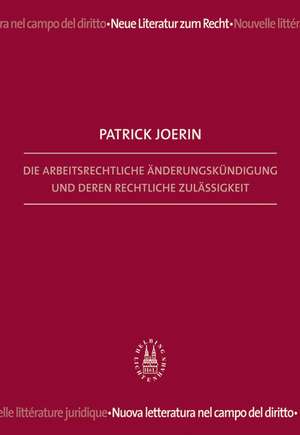 Die arbeitsrechtliche Änderungskündigung und deren rechtliche Zulässigkeit de Patrick Joerin