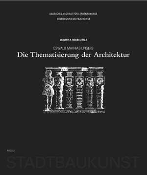 Oswald Mathias Ungers. Die Thematisierung der Architektur de Walter A. Noebel