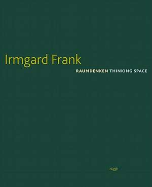 Irmgard Frank: Raumdenken/Thinking Space de Irmgard Frank