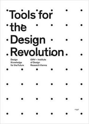 Tools for the Design Revolution: Design Knowledge for the Future de Institute of Design Research Vienna