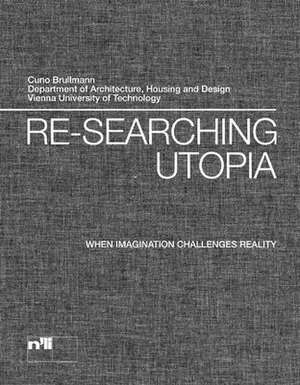 Re-Searching Utopia: When Imagination Challenges Reality de Cuno Brullmann