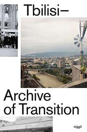 Tbilisi: Archive of Transition de Klaus Neuburg