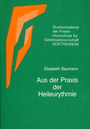 Aus der Praxis der Heileurythmie de Elisabeth Baumann